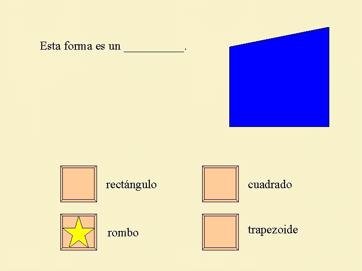 Esta forma es un _____. rectángulo cuadrado rombo trapezoide 