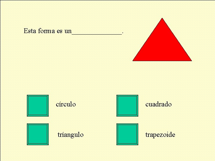 Esta forma es un_______. círculo cuadrado tríangulo trapezoide 