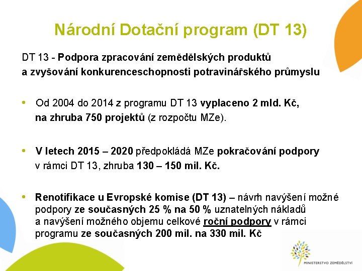 Národní Dotační program (DT 13) DT 13 - Podpora zpracování zemědělských produktů a zvyšování