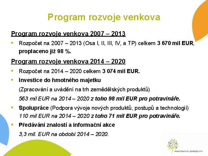 Program rozvoje venkova 2007 – 2013 • Rozpočet na 2007 – 2013 (Osa I,