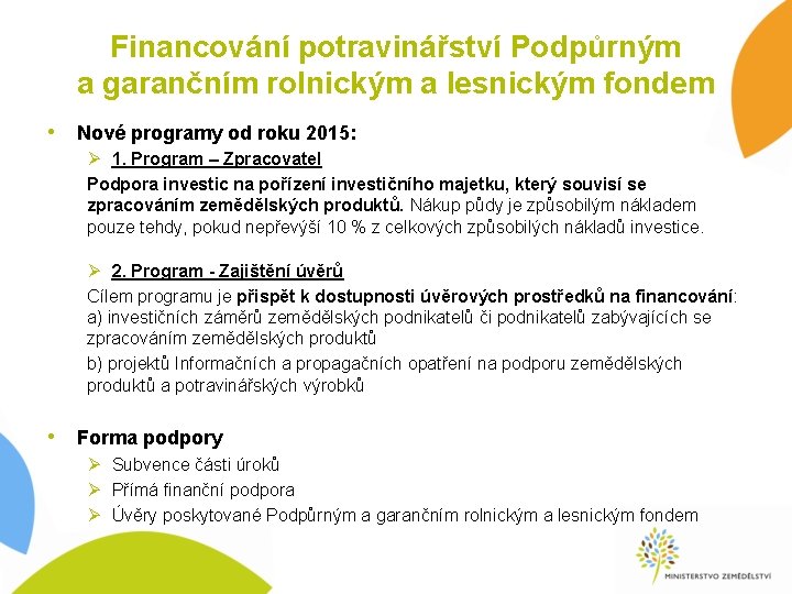 Financování potravinářství Podpůrným a garančním rolnickým a lesnickým fondem • Nové programy od roku