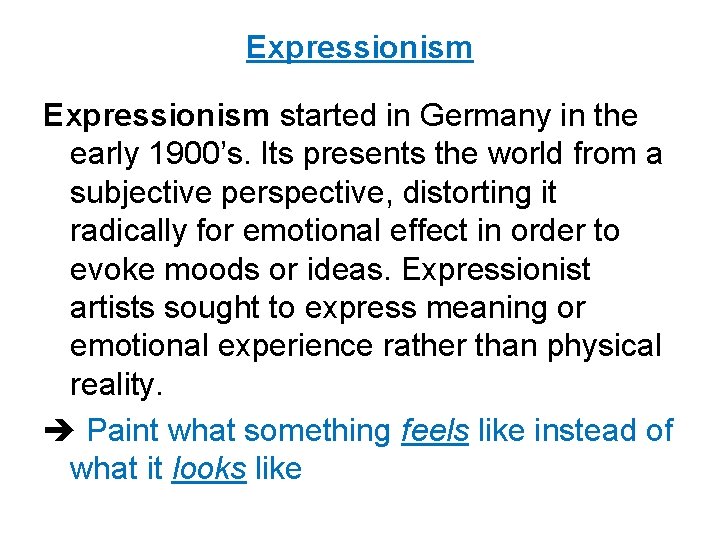 Expressionism started in Germany in the early 1900’s. Its presents the world from a