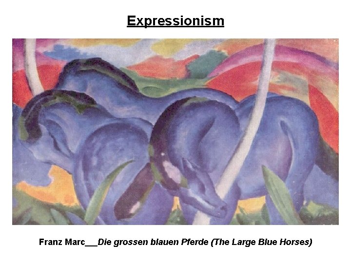 Expressionism Franz Marc Die grossen blauen Pferde (The Large Blue Horses) 