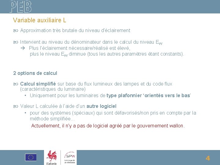 Variable auxiliaire L Approximation très brutale du niveau d’éclairement Intervient au niveau du dénominateur