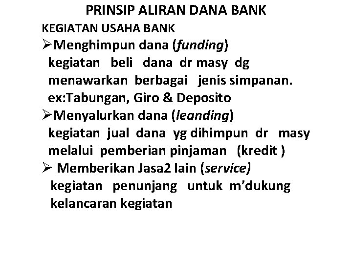 PRINSIP ALIRAN DANA BANK KEGIATAN USAHA BANK ØMenghimpun dana (funding) kegiatan beli dana dr