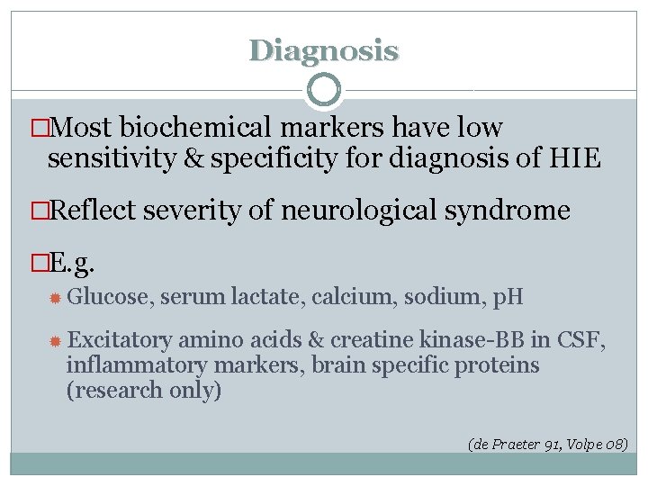 Diagnosis �Most biochemical markers have low sensitivity & specificity for diagnosis of HIE �Reflect