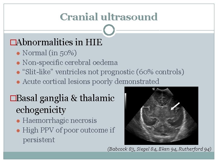 Cranial ultrasound �Abnormalities in HIE Normal (in 50%) Non-specific cerebral oedema “Slit-like” ventricles not