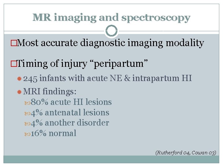 MR imaging and spectroscopy �Most accurate diagnostic imaging modality �Timing of injury “peripartum” 245