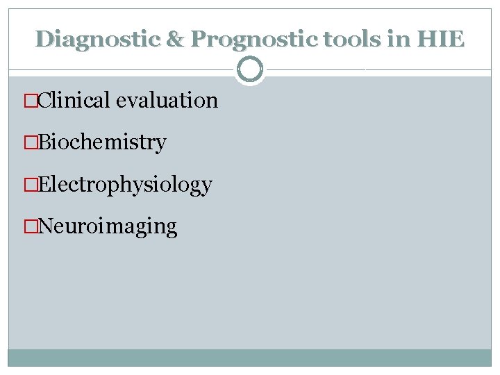 Diagnostic & Prognostic tools in HIE �Clinical evaluation �Biochemistry �Electrophysiology �Neuroimaging 