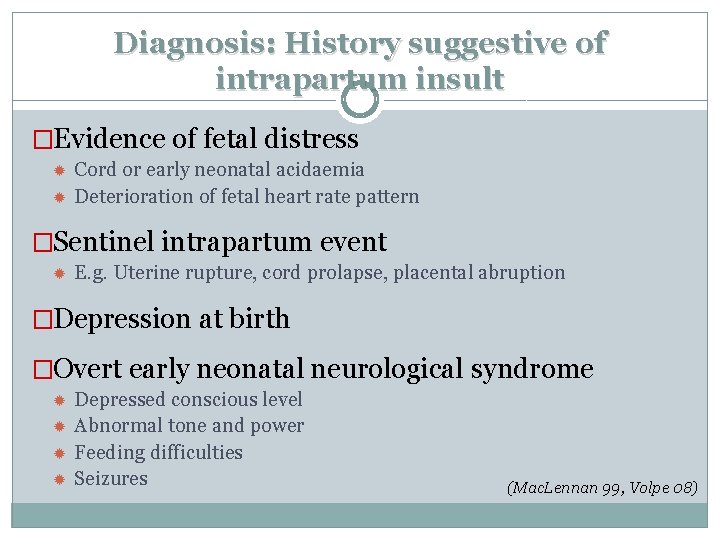 Diagnosis: History suggestive of intrapartum insult �Evidence of fetal distress Cord or early neonatal