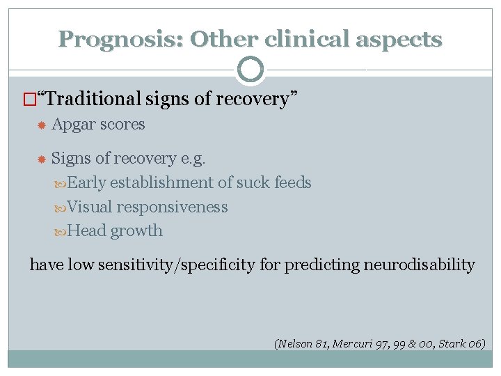 Prognosis: Other clinical aspects �“Traditional signs of recovery” Apgar scores Signs of recovery e.
