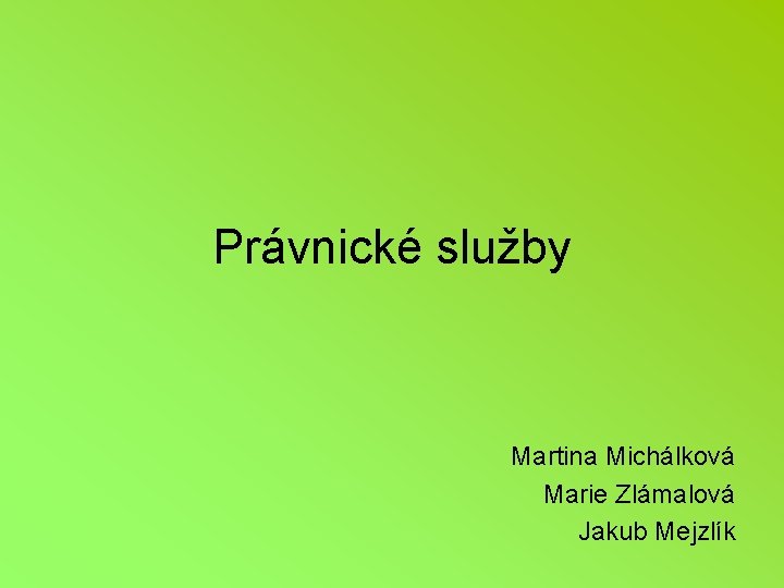 Právnické služby Martina Michálková Marie Zlámalová Jakub Mejzlík 