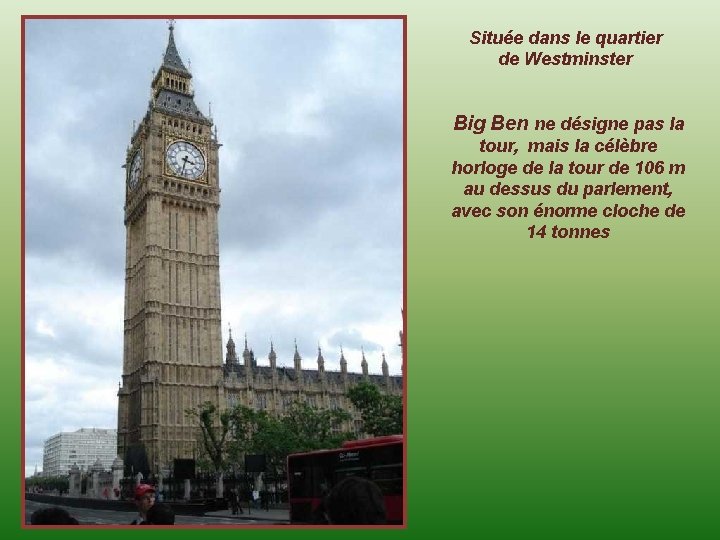 Située dans le quartier de Westminster Big Ben ne désigne pas la tour, mais
