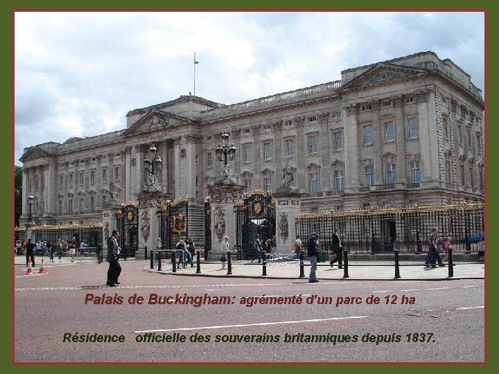 Palais de Buckingham: Buckingham agrémenté d’un parc de 12 ha Résidence officielle des souverains