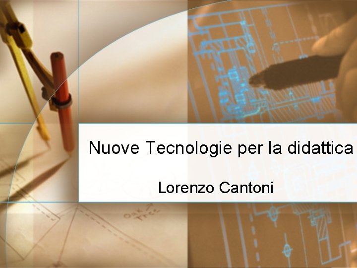 Nuove Tecnologie per la didattica Lorenzo Cantoni 
