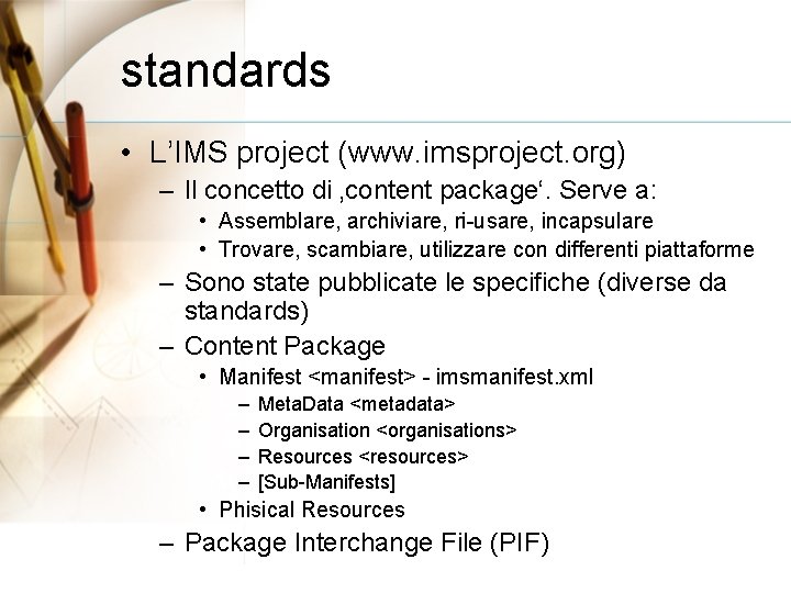 standards • L’IMS project (www. imsproject. org) – Il concetto di ‚content package‘. Serve