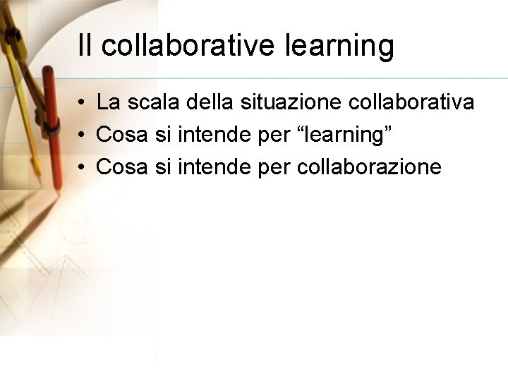Il collaborative learning • La scala della situazione collaborativa • Cosa si intende per