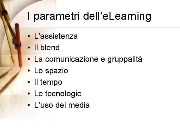 I parametri dell’e. Learning • • L’assistenza Il blend La comunicazione e gruppalità Lo