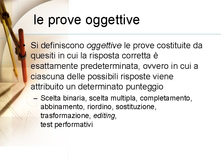 le prove oggettive • Si definiscono oggettive le prove costituite da quesiti in cui