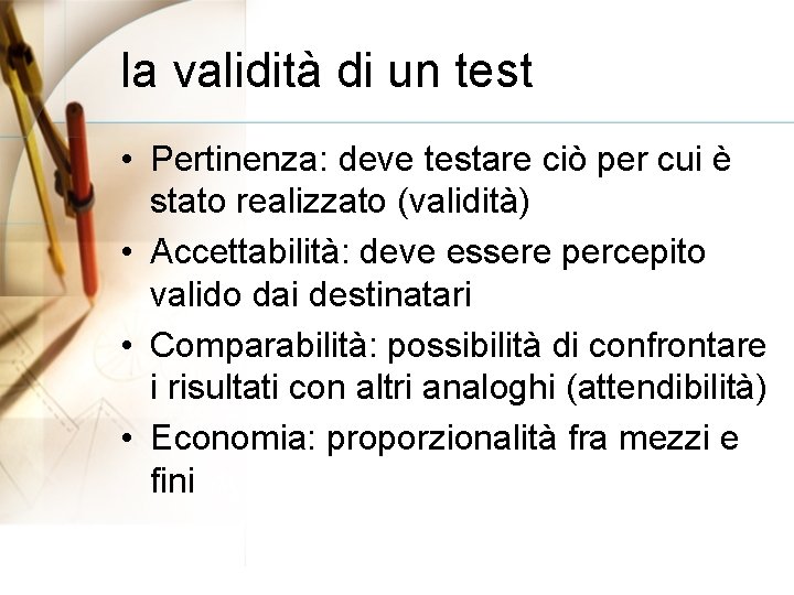 la validità di un test • Pertinenza: deve testare ciò per cui è stato