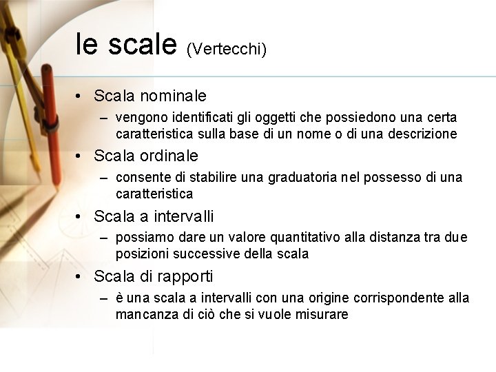 le scale (Vertecchi) • Scala nominale – vengono identificati gli oggetti che possiedono una