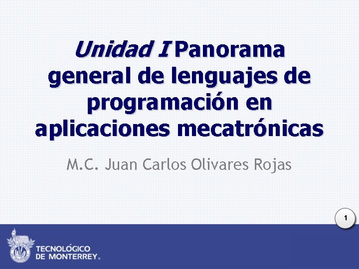 Unidad I Panorama general de lenguajes de programación en aplicaciones mecatrónicas M. C. Juan