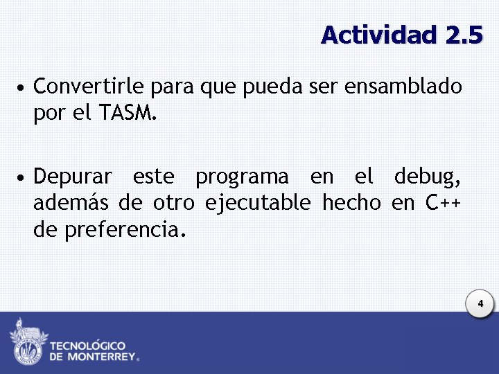 Actividad 2. 5 • Convertirle para que pueda ser ensamblado por el TASM. •