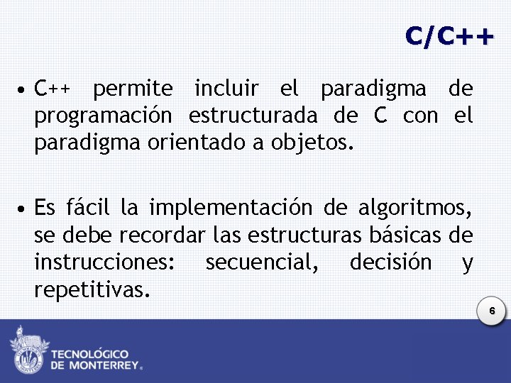 C/C++ • C++ permite incluir el paradigma de programación estructurada de C con el