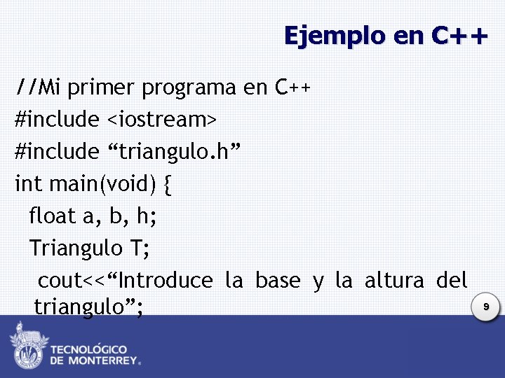 Ejemplo en C++ //Mi primer programa en C++ #include <iostream> #include “triangulo. h” int