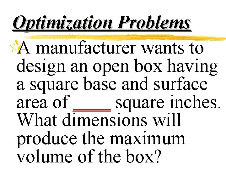 Optimization Problems ¶A manufacturer wants to design an open box having a square base