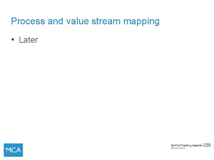Process and value stream mapping • Later 15 