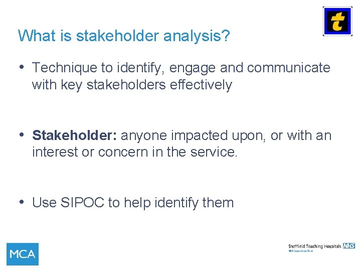 What is stakeholder analysis? • Technique to identify, engage and communicate with key stakeholders