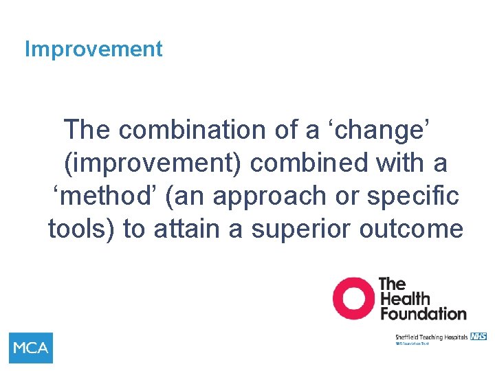 Improvement The combination of a ‘change’ (improvement) combined with a ‘method’ (an approach or
