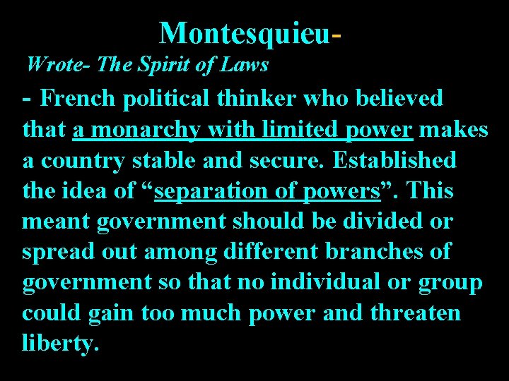 Montesquieu. Wrote- The Spirit of Laws - French political thinker who believed that a