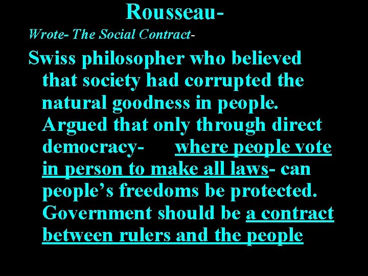 Rousseau. Wrote- The Social Contract- Swiss philosopher who believed that society had corrupted the