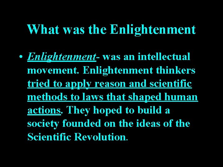 What was the Enlightenment • Enlightenment- was an intellectual movement. Enlightenment thinkers tried to