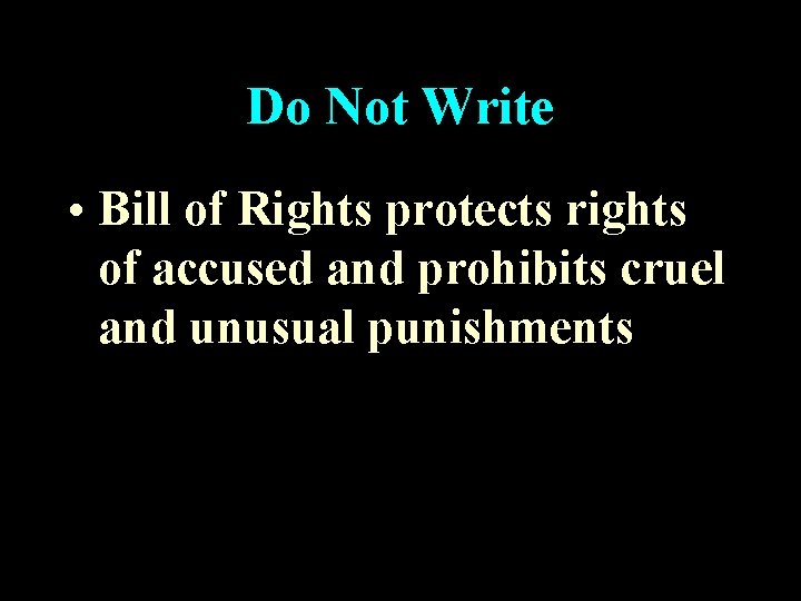 Do Not Write • Bill of Rights protects rights of accused and prohibits cruel