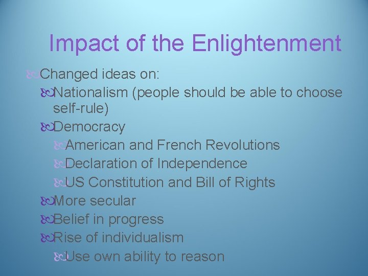 Impact of the Enlightenment Changed ideas on: Nationalism (people should be able to choose