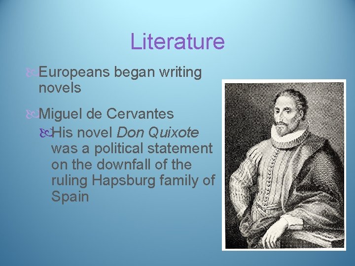 Literature Europeans began writing novels Miguel de Cervantes His novel Don Quixote was a