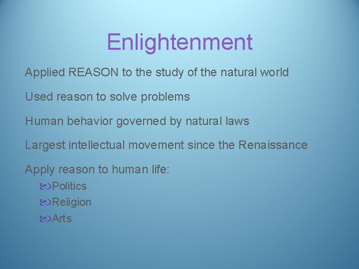 Enlightenment Applied REASON to the study of the natural world Used reason to solve