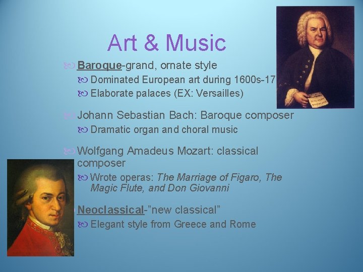 Art & Music Baroque-grand, ornate style Dominated European art during 1600 s-1700 s Elaborate