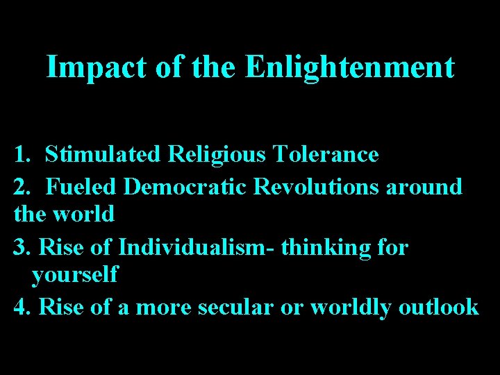 Impact of the Enlightenment 1. Stimulated Religious Tolerance 2. Fueled Democratic Revolutions around the