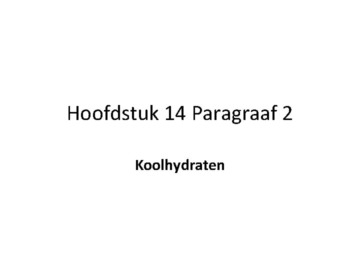 Hoofdstuk 14 Paragraaf 2 Koolhydraten 