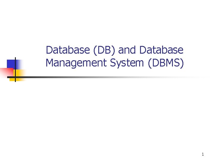 Database (DB) and Database Management System (DBMS) 1 