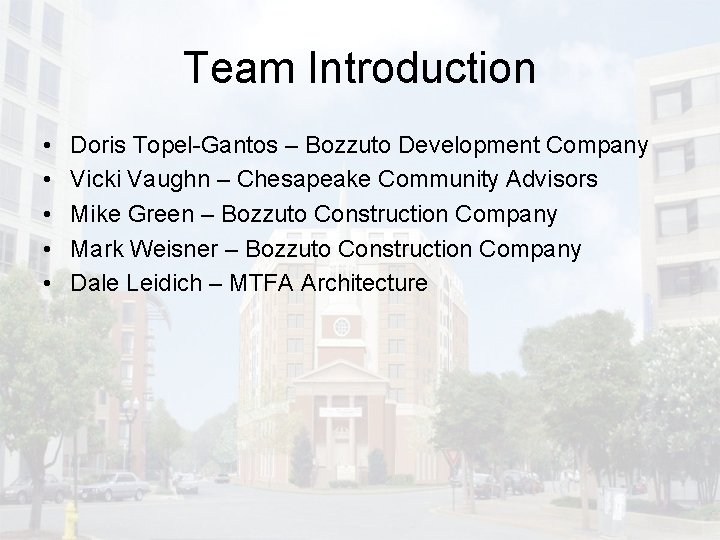 Team Introduction • • • Doris Topel-Gantos – Bozzuto Development Company Vicki Vaughn –