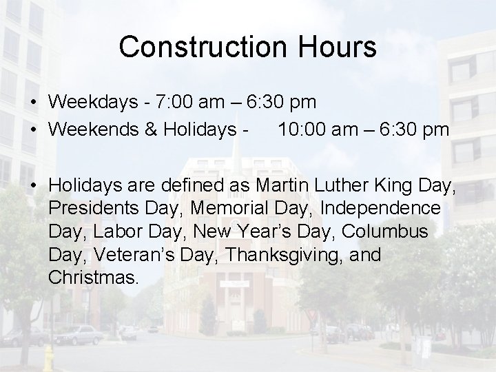 Construction Hours • Weekdays - 7: 00 am – 6: 30 pm • Weekends