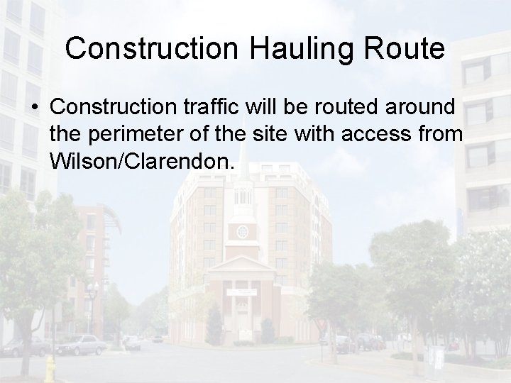 Construction Hauling Route • Construction traffic will be routed around the perimeter of the