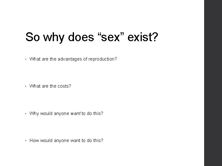 So why does “sex” exist? • What are the advantages of reproduction? • What