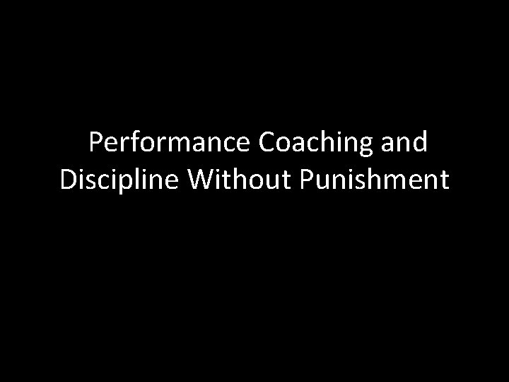 Performance Coaching and Discipline Without Punishment 
