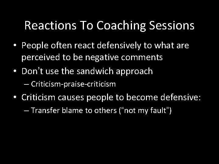 Reactions To Coaching Sessions • People often react defensively to what are perceived to